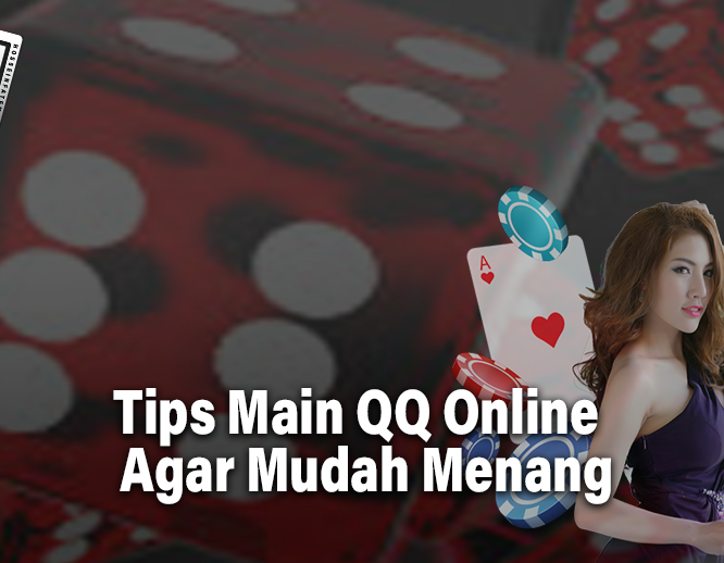 Tips Main QQ Online Agar Mudah Menang